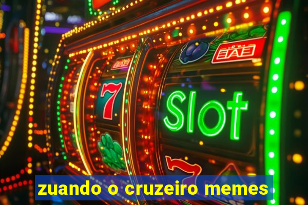 zuando o cruzeiro memes